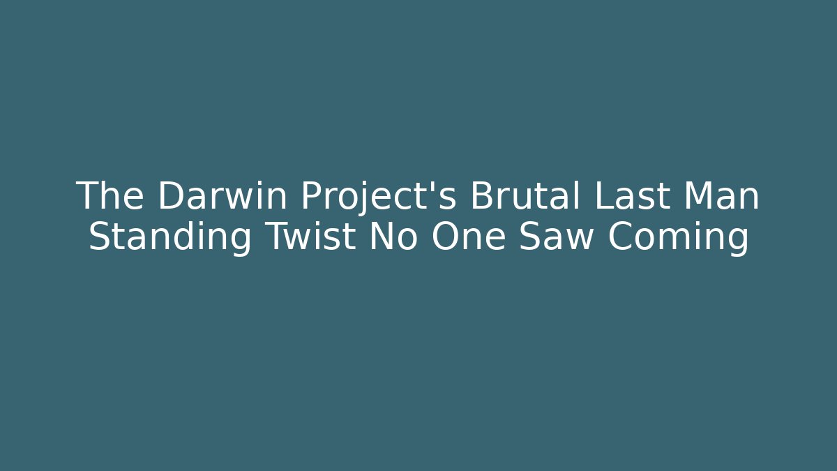 The Darwin Project's Brutal Last Man Standing Twist No One Saw Coming