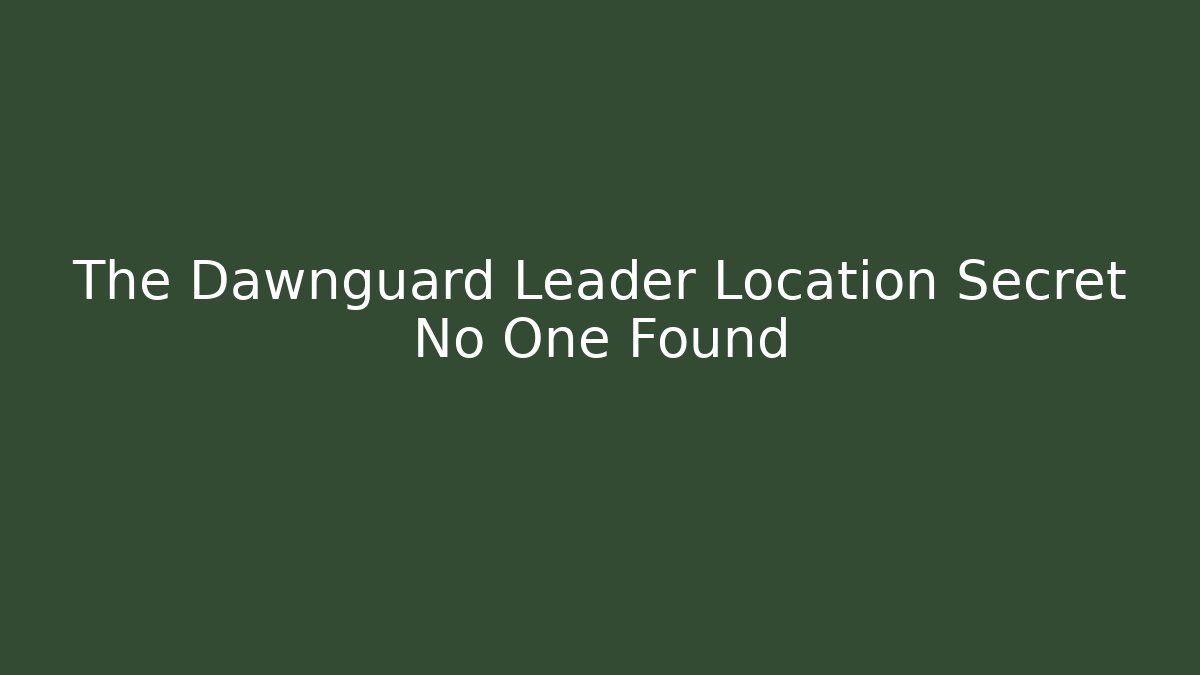 The Dawnguard Leader Location Secret No One Found - Critter Realm
