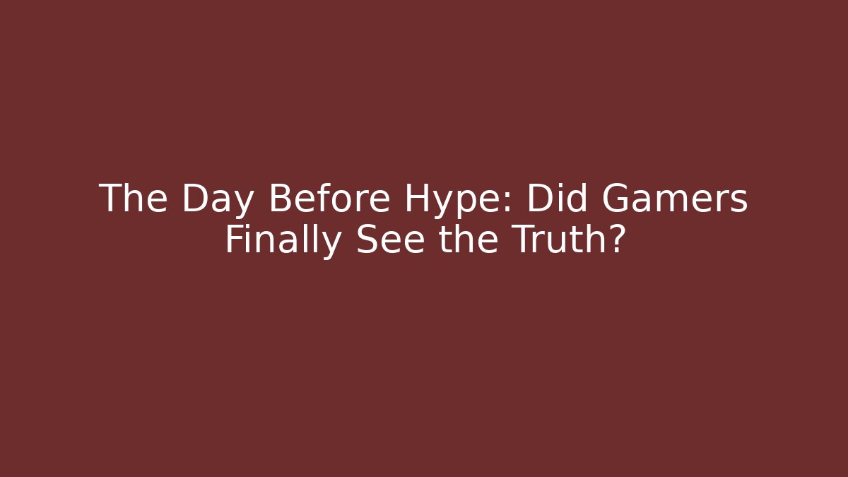 The Day Before Hype: Did Gamers Finally See the Truth?
