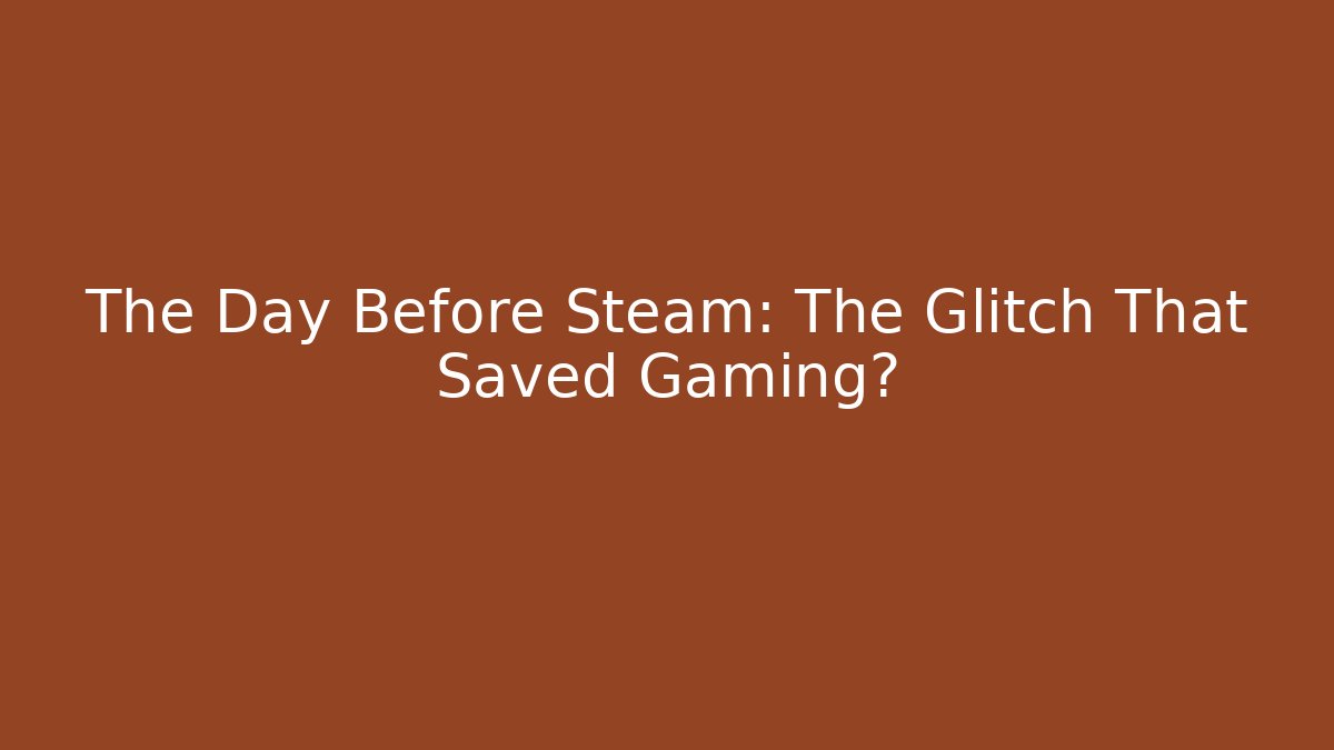 The Day Before Steam: The Glitch That Saved Gaming? - Critter Realm