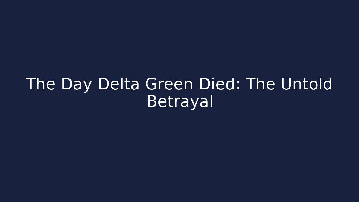 The Day Delta Green Died: The Untold Betrayal
