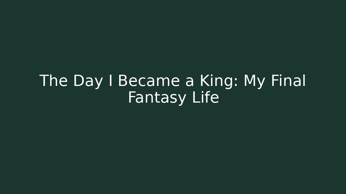 The Day I Became a King: My Final Fantasy Life