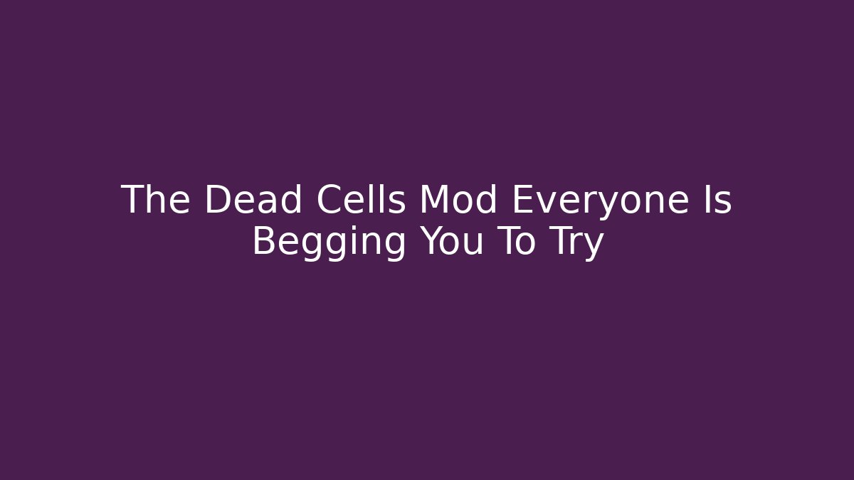 The Dead Cells Mod Everyone Is Begging You To Try