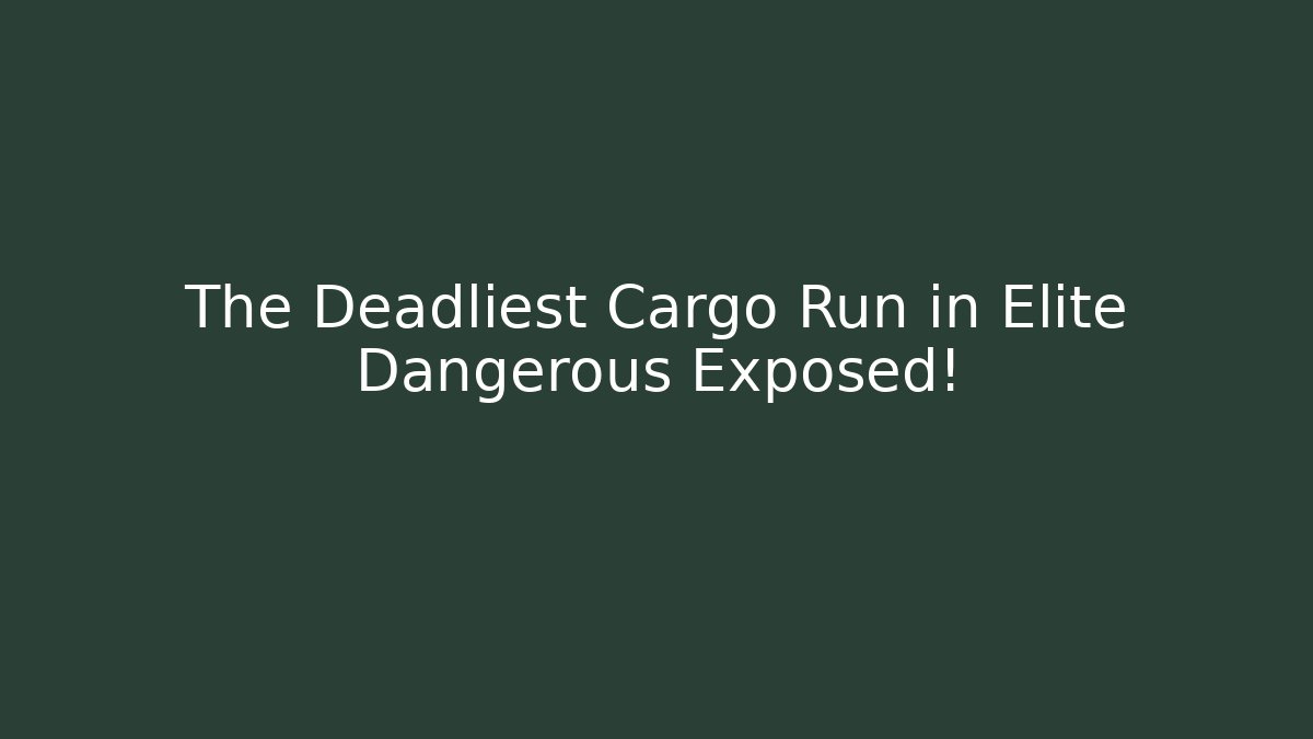 The Deadliest Cargo Run in Elite Dangerous Exposed!