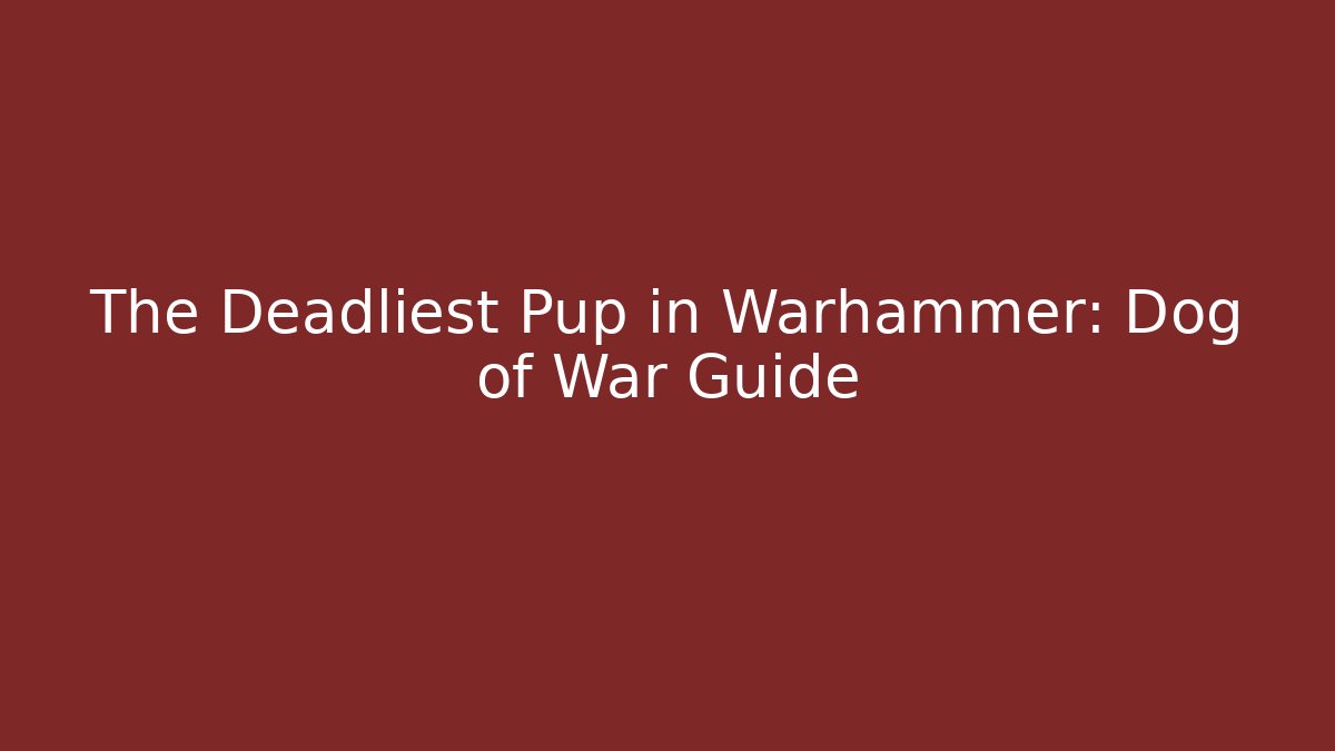 The Deadliest Pup in Warhammer: Dog of War Guide