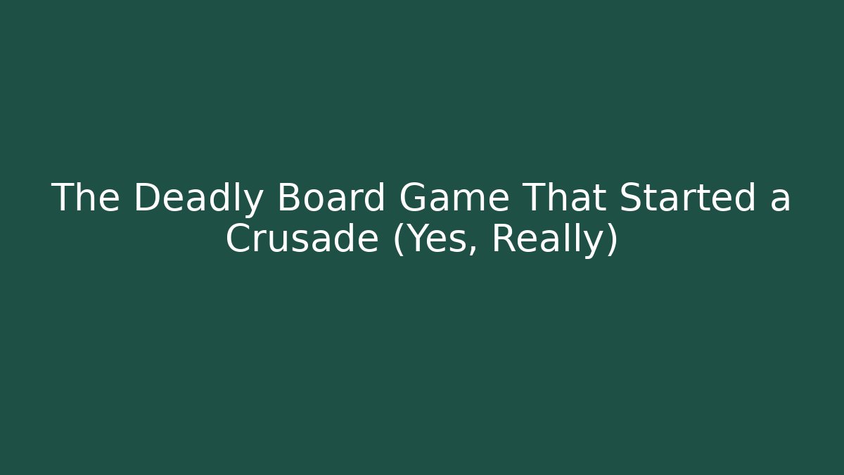 The Deadly Board Game That Started a Crusade (Yes, Really)