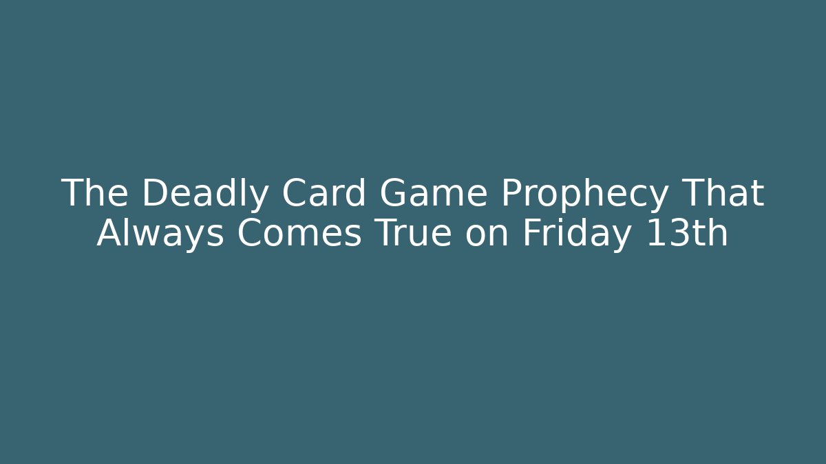 The Deadly Card Game Prophecy That Always Comes True on Friday 13th