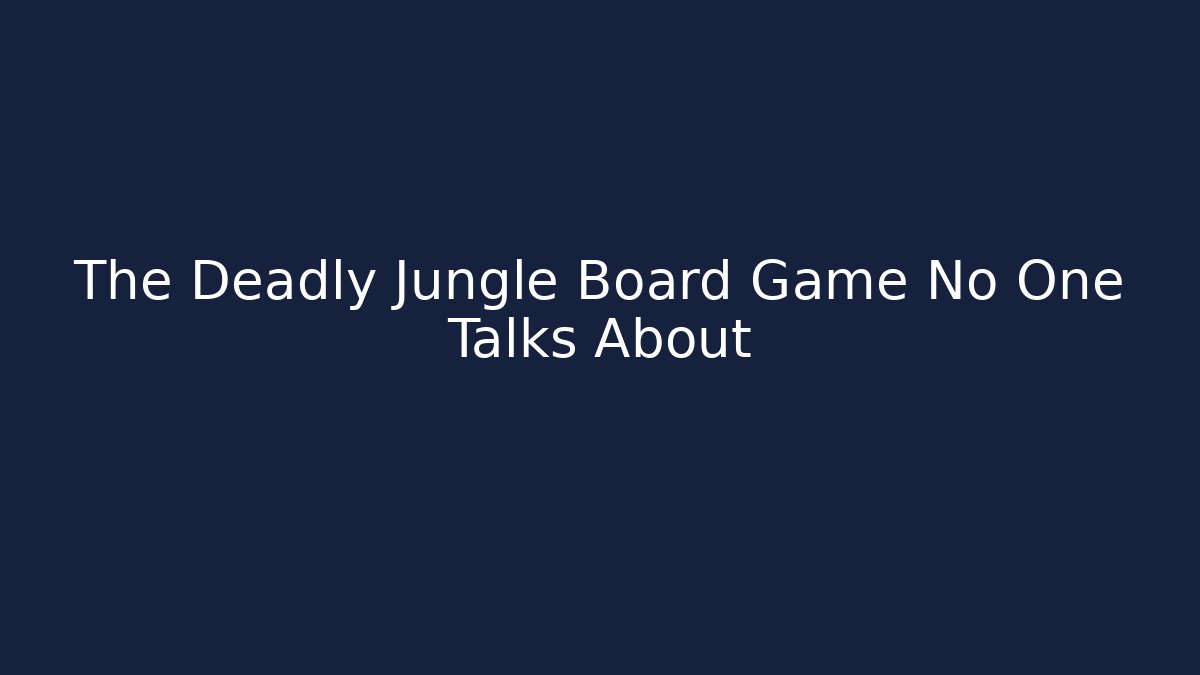 The Deadly Jungle Board Game No One Talks About