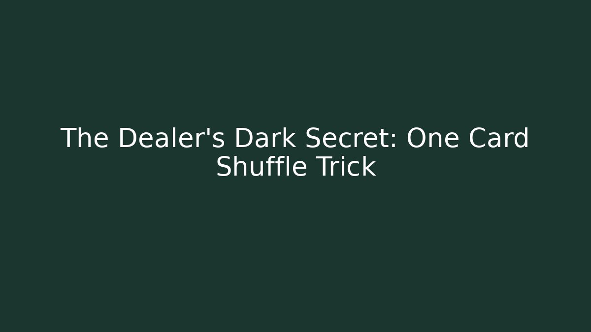 The Dealer's Dark Secret: One Card Shuffle Trick