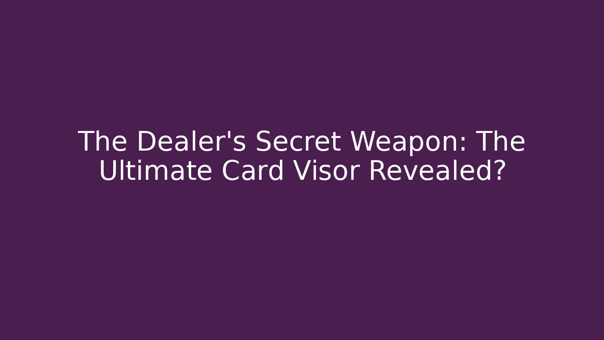 The Dealer's Secret Weapon: The Ultimate Card Visor Revealed?
