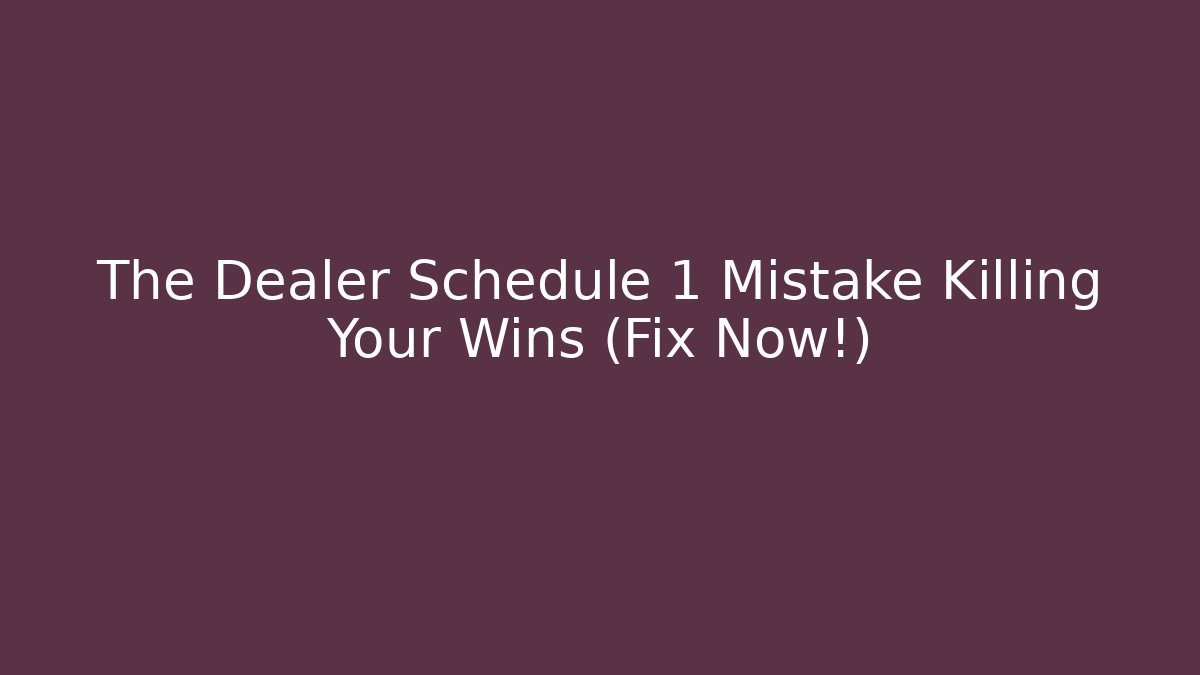 The Dealer Schedule 1 Mistake Killing Your Wins (Fix Now!)