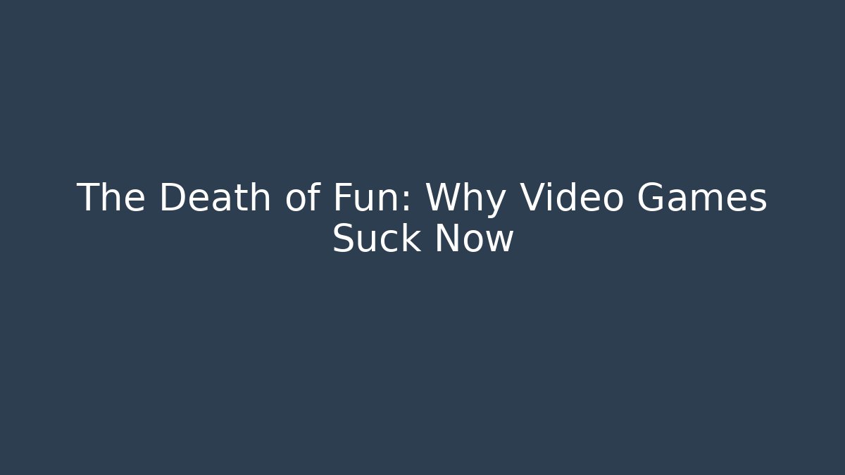 The Death of Fun: Why Video Games Suck Now