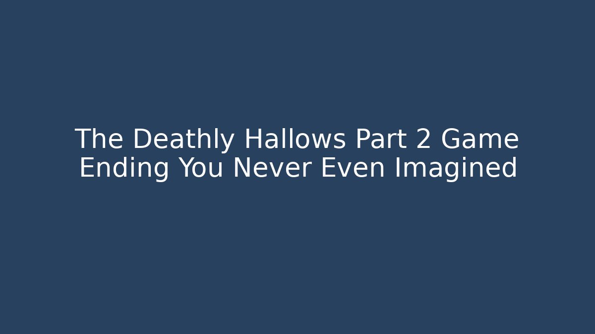 The Deathly Hallows Part 2 Game Ending You Never Even Imagined