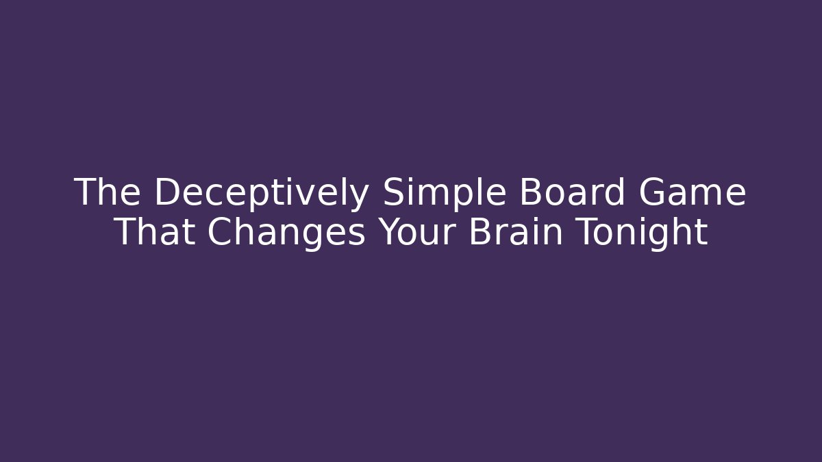 The Deceptively Simple Board Game That Changes Your Brain Tonight - Critter Realm