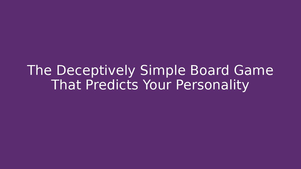 The Deceptively Simple Board Game That Predicts Your Personality