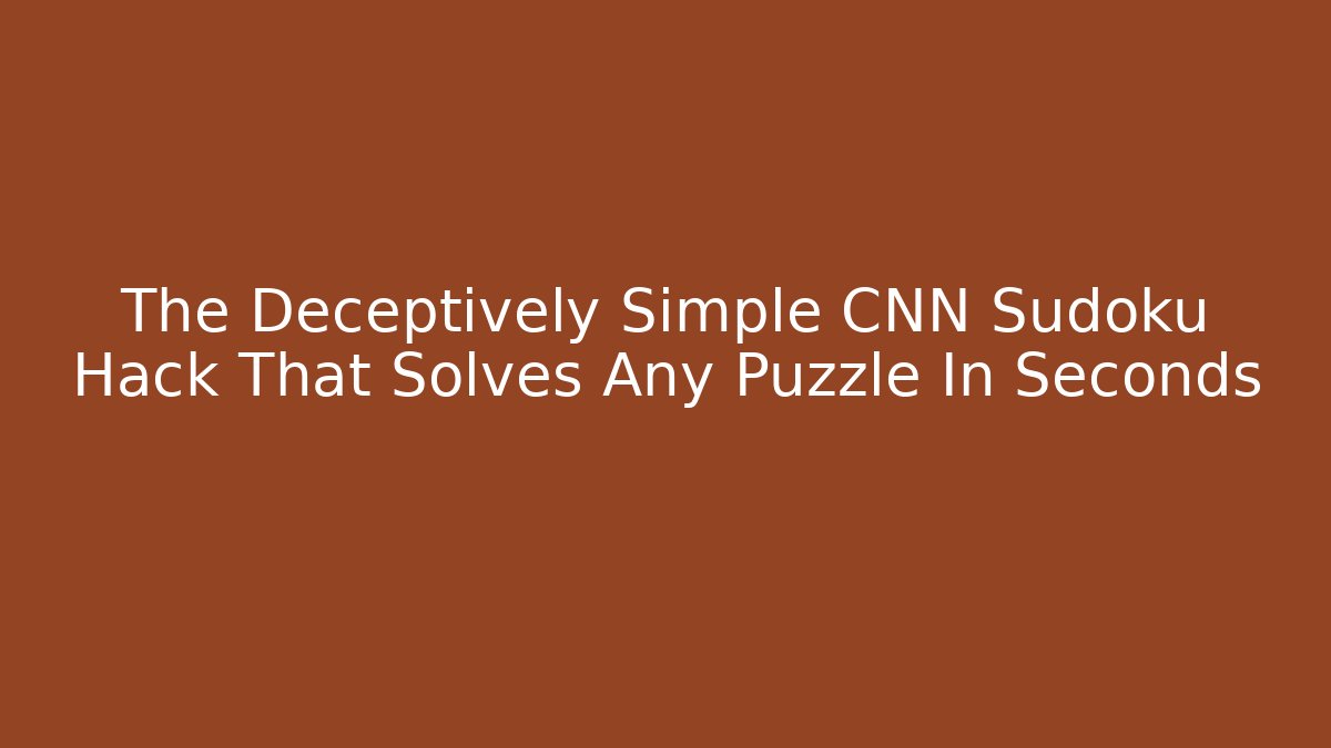 The Deceptively Simple CNN Sudoku Hack That Solves Any Puzzle In Seconds