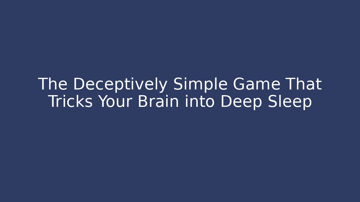 The Deceptively Simple Game That Tricks Your Brain into Deep Sleep
