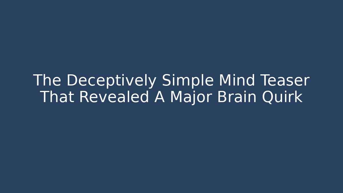 The Deceptively Simple Mind Teaser That Revealed A Major Brain Quirk