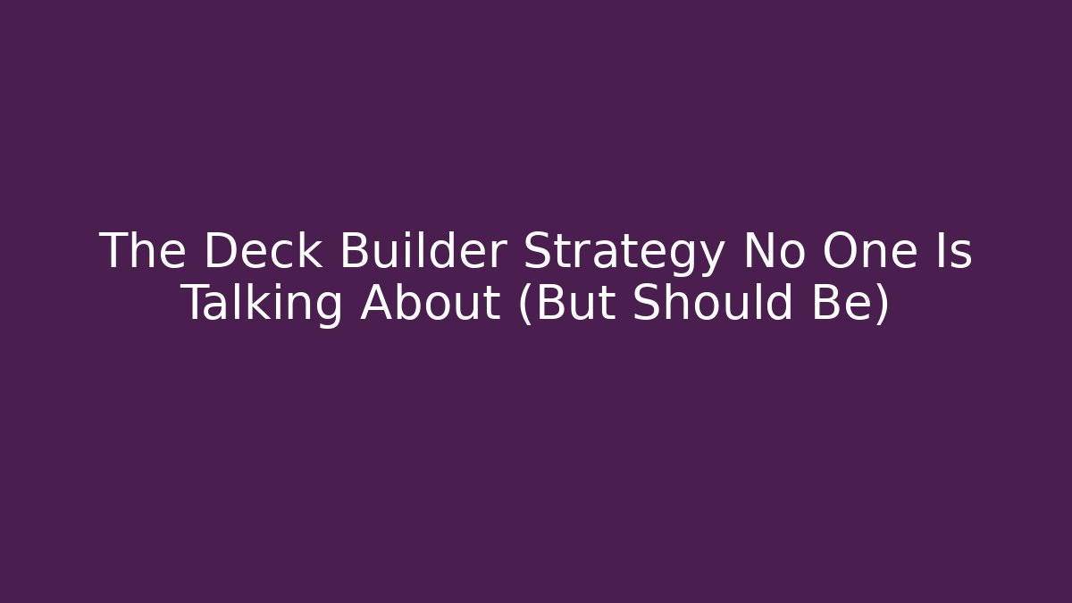 The Deck Builder Strategy No One Is Talking About (But Should Be)