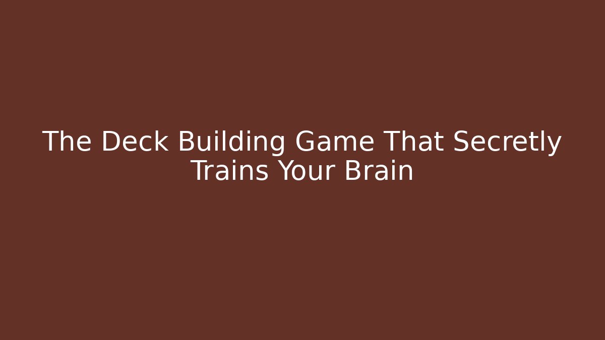 The Deck Building Game That Secretly Trains Your Brain