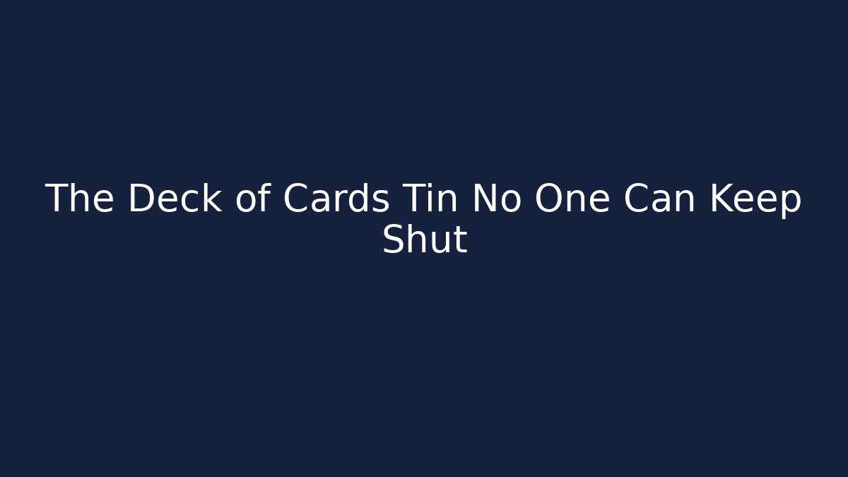 The Deck of Cards Tin No One Can Keep Shut