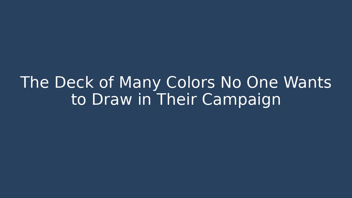 The Deck of Many Colors No One Wants to Draw in Their Campaign