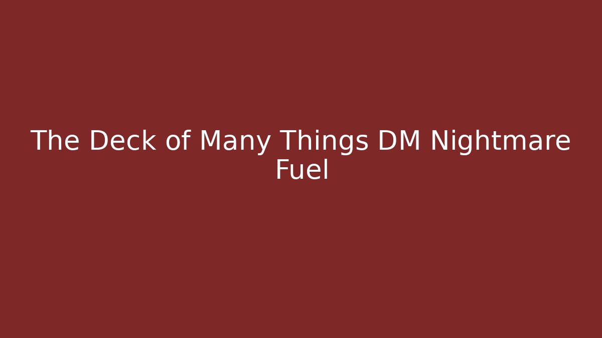 The Deck of Many Things DM Nightmare Fuel