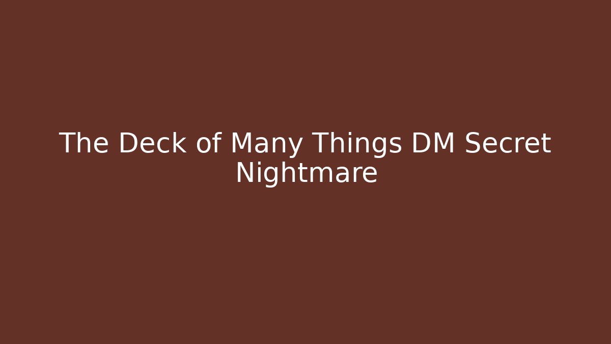 The Deck of Many Things DM Secret Nightmare