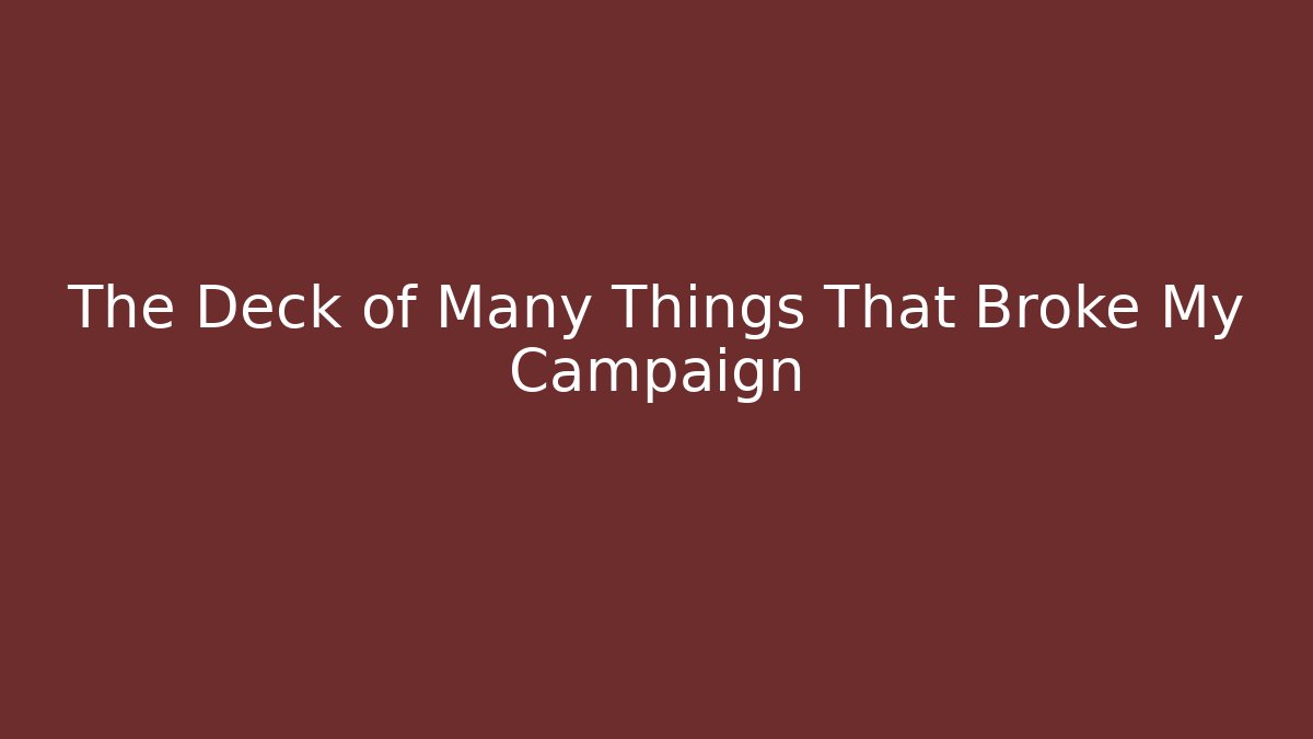 The Deck of Many Things That Broke My Campaign - Critter Realm