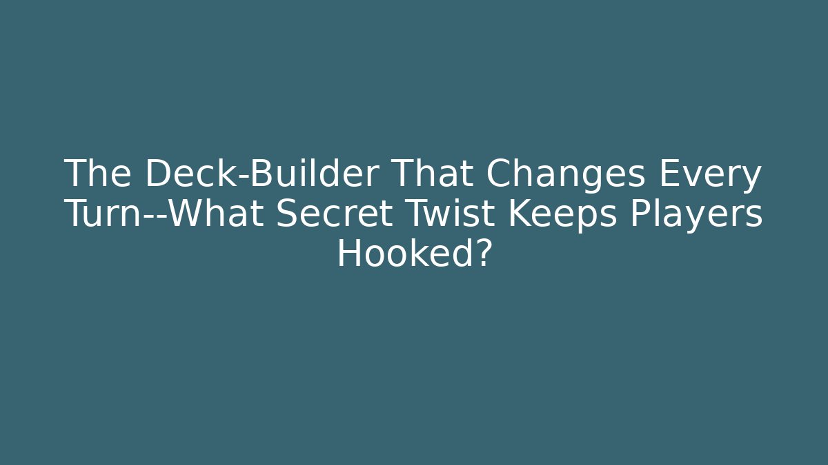 The Deck-Builder That Changes Every Turn—What Secret Twist Keeps Players Hooked?