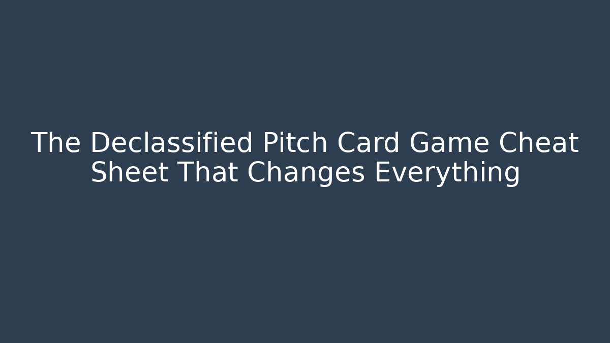 The Declassified Pitch Card Game Cheat Sheet That Changes Everything