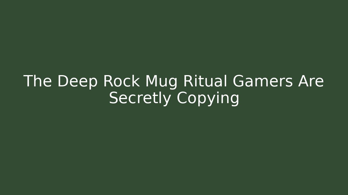 The Deep Rock Mug Ritual Gamers Are Secretly Copying - Critter Realm