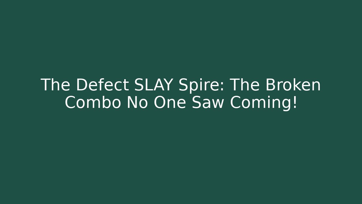 The Defect SLAY Spire: The Broken Combo No One Saw Coming! - Critter Realm