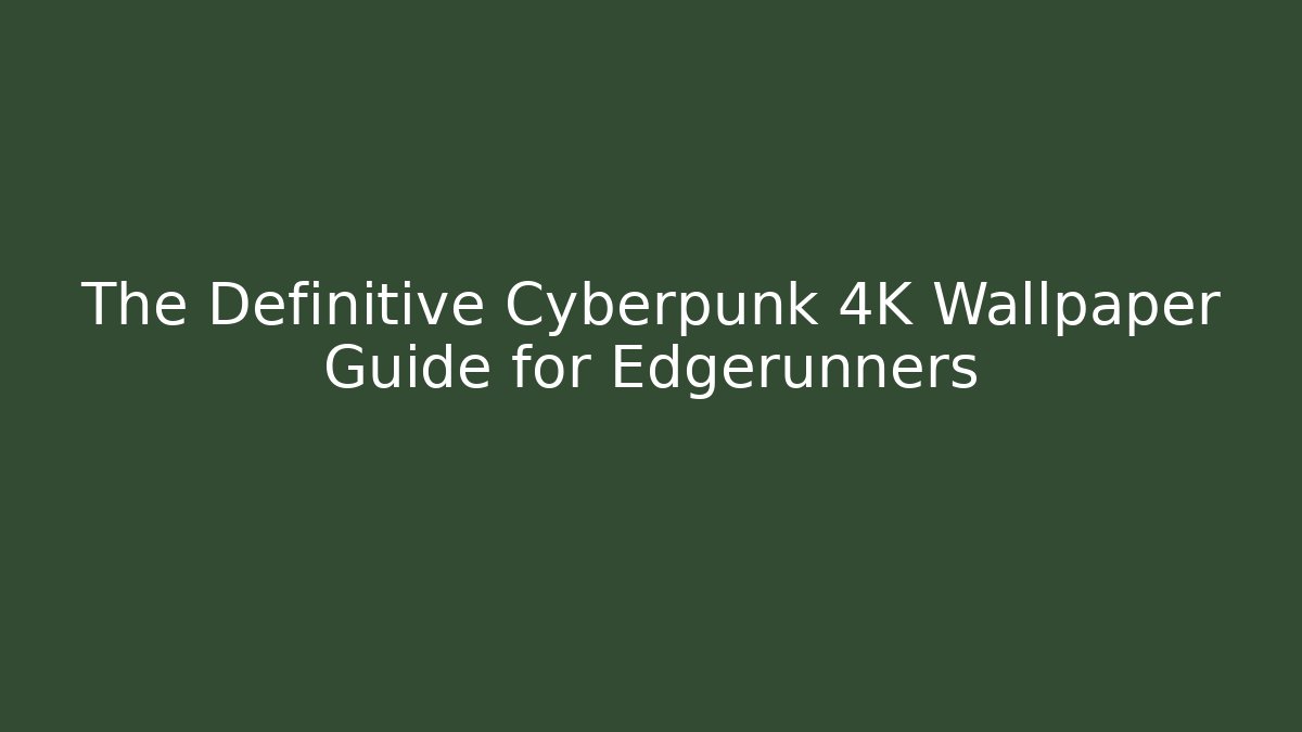 The Definitive Cyberpunk 4K Wallpaper Guide for Edgerunners