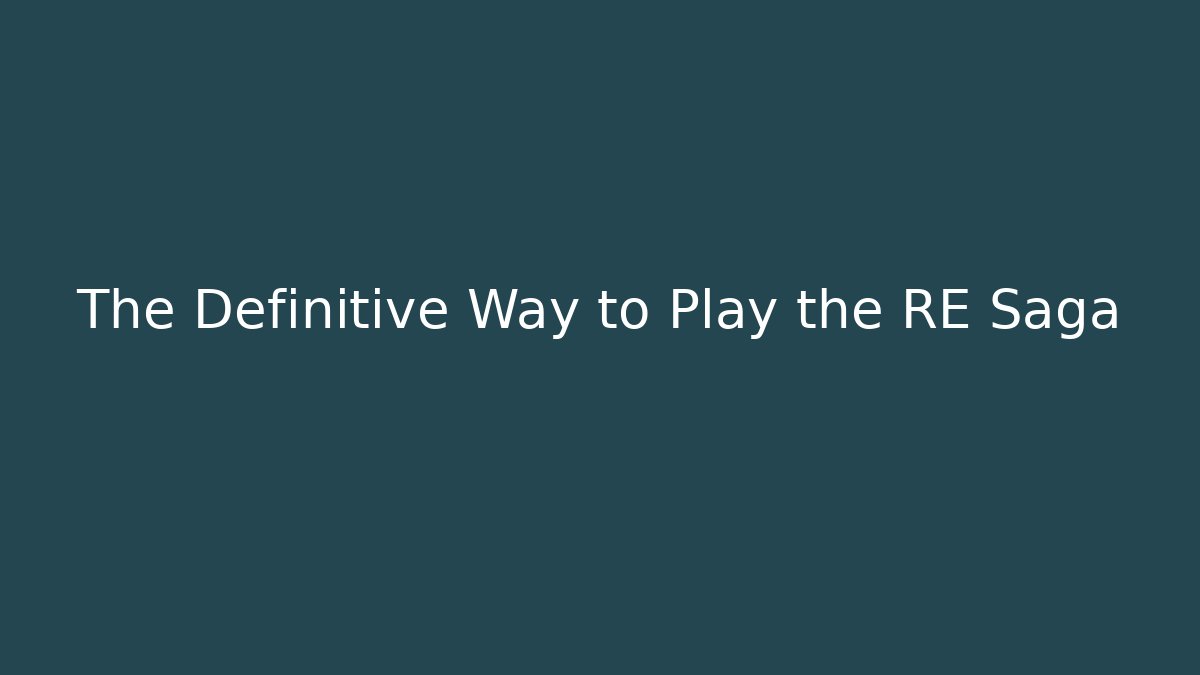 The Definitive Way to Play the RE Saga - Critter Realm