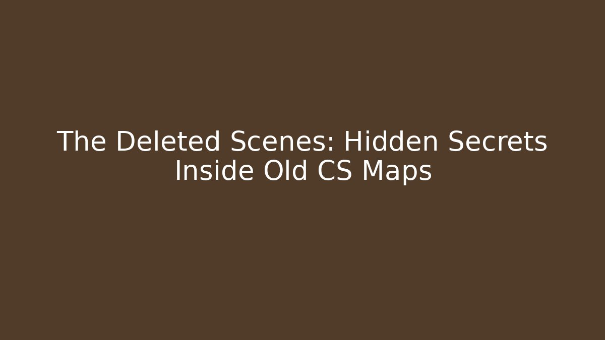 The Deleted Scenes: Hidden Secrets Inside Old CS Maps - Critter Realm