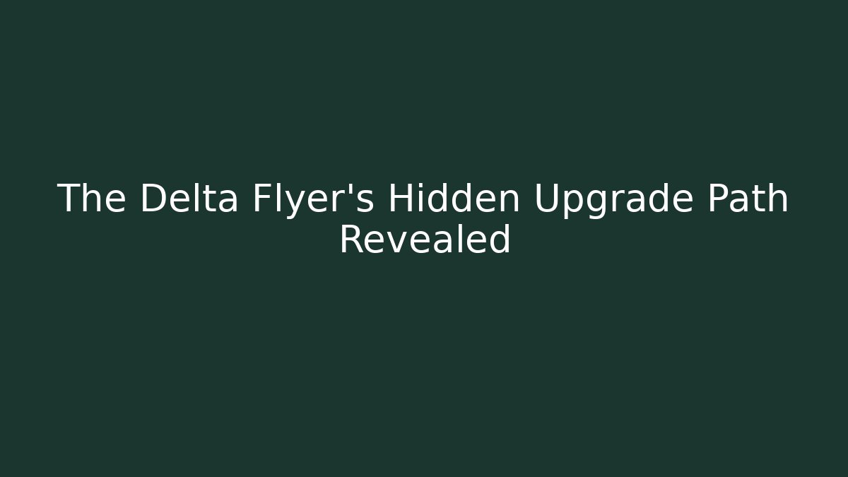 The Delta Flyer's Hidden Upgrade Path Revealed