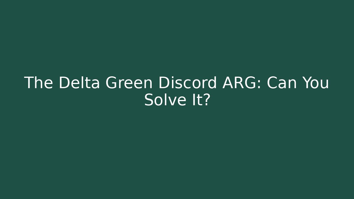 The Delta Green Discord ARG: Can You Solve It?