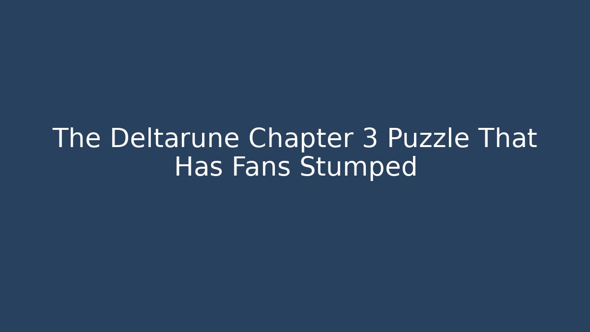 The Deltarune Chapter 3 Puzzle That Has Fans Stumped