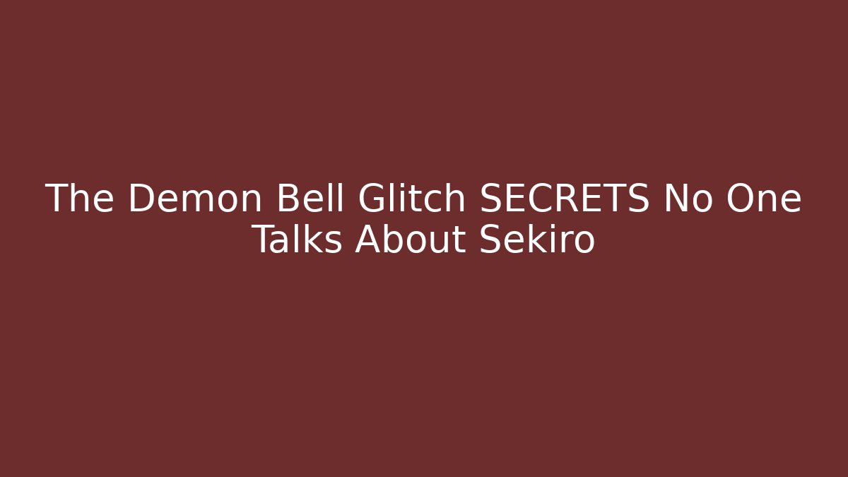The Demon Bell Glitch SECRETS No One Talks About Sekiro