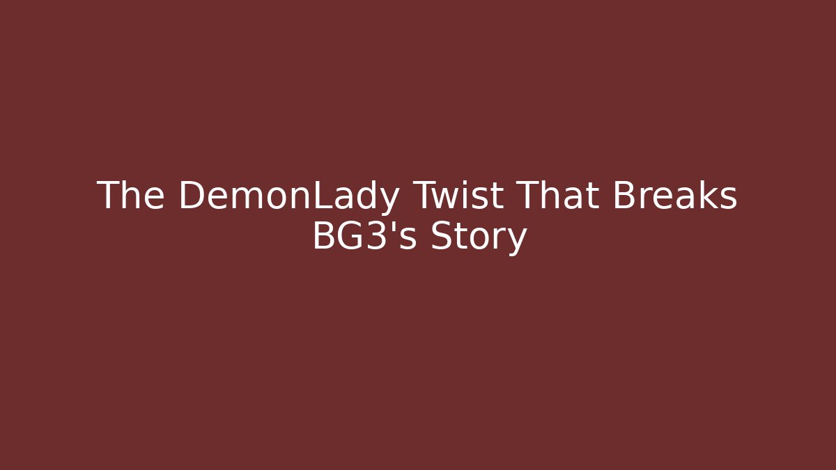 The DemonLady Twist That Breaks BG3's Story