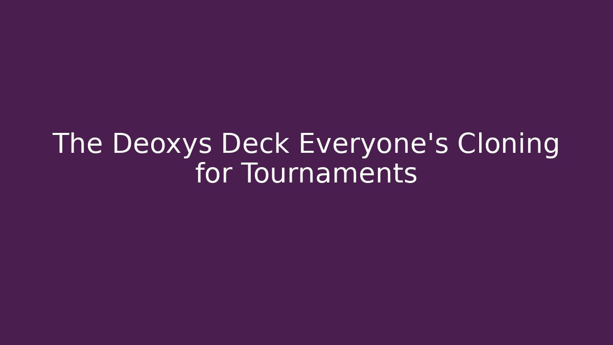 The Deoxys Deck Everyone's Cloning for Tournaments