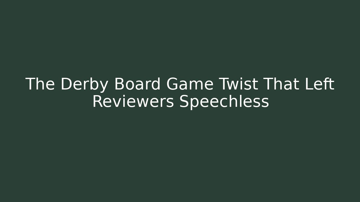 The Derby Board Game Twist That Left Reviewers Speechless