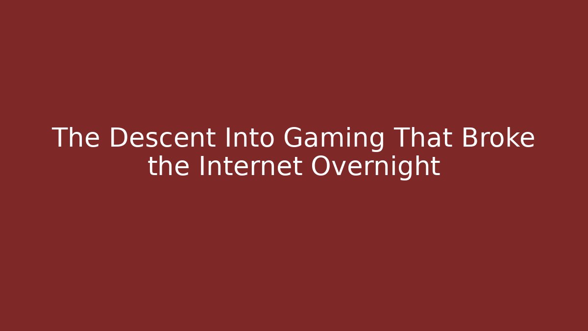 The Descent Into Gaming That Broke the Internet Overnight