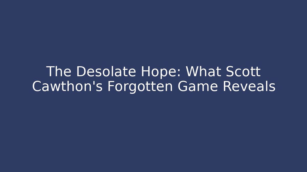 The Desolate Hope: What Scott Cawthon's Forgotten Game Reveals