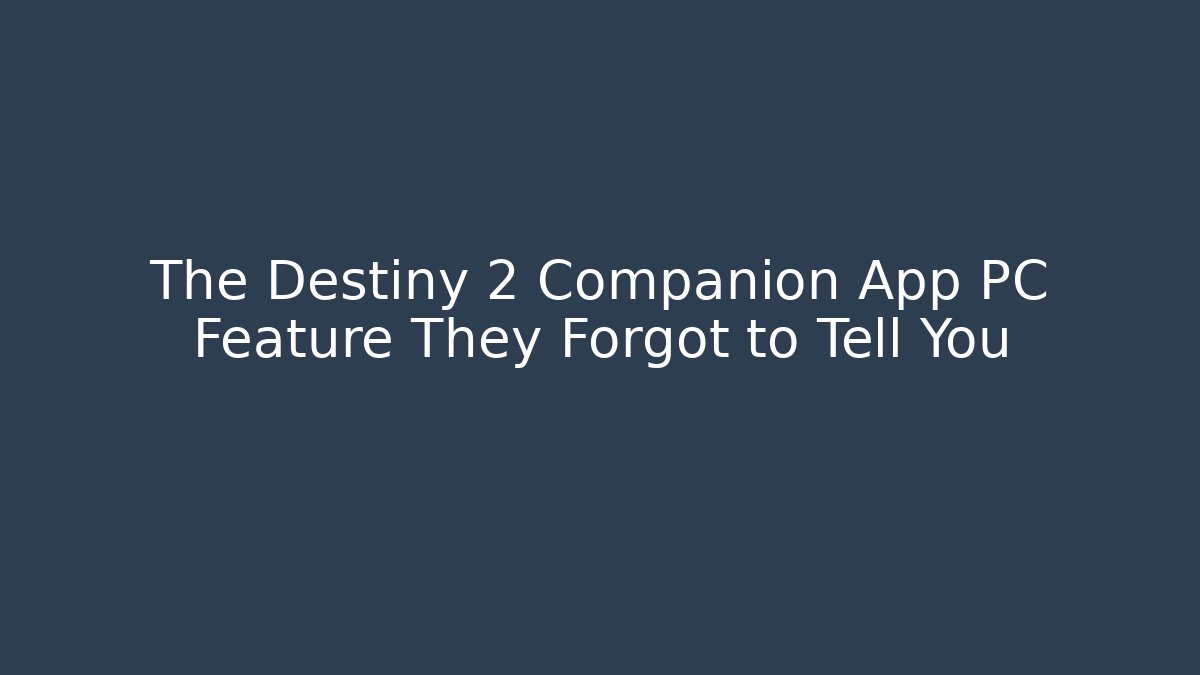 The Destiny 2 Companion App PC Feature They Forgot to Tell You