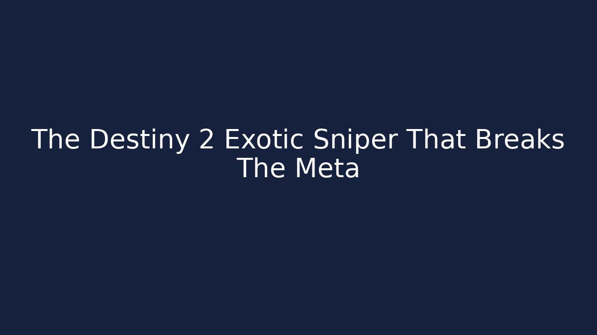 The Destiny 2 Exotic Sniper That Breaks The Meta