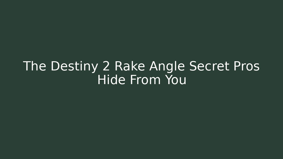 The Destiny 2 Rake Angle Secret Pros Hide From You
