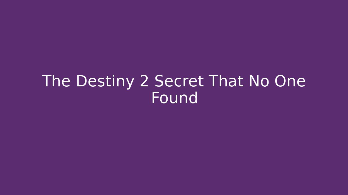 The Destiny 2 Secret That No One Found