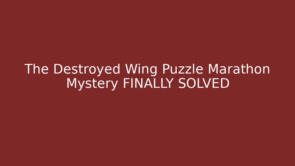 The Destroyed Wing Puzzle Marathon Mystery FINALLY SOLVED - Critter Realm